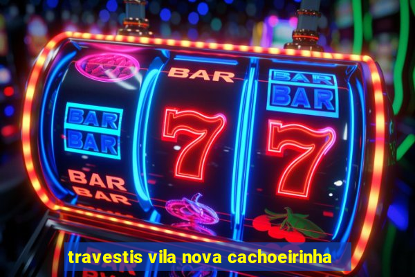 travestis vila nova cachoeirinha